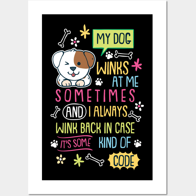 My Dog Winks At Me Sometimes Wall Art by maxdax